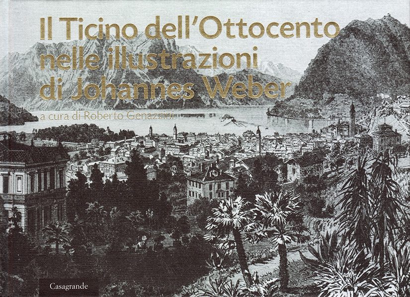 IL TICINO DELL’OTTOCENTO NELLE ILLUSTRAZIONI DI JOHANNES WEBER